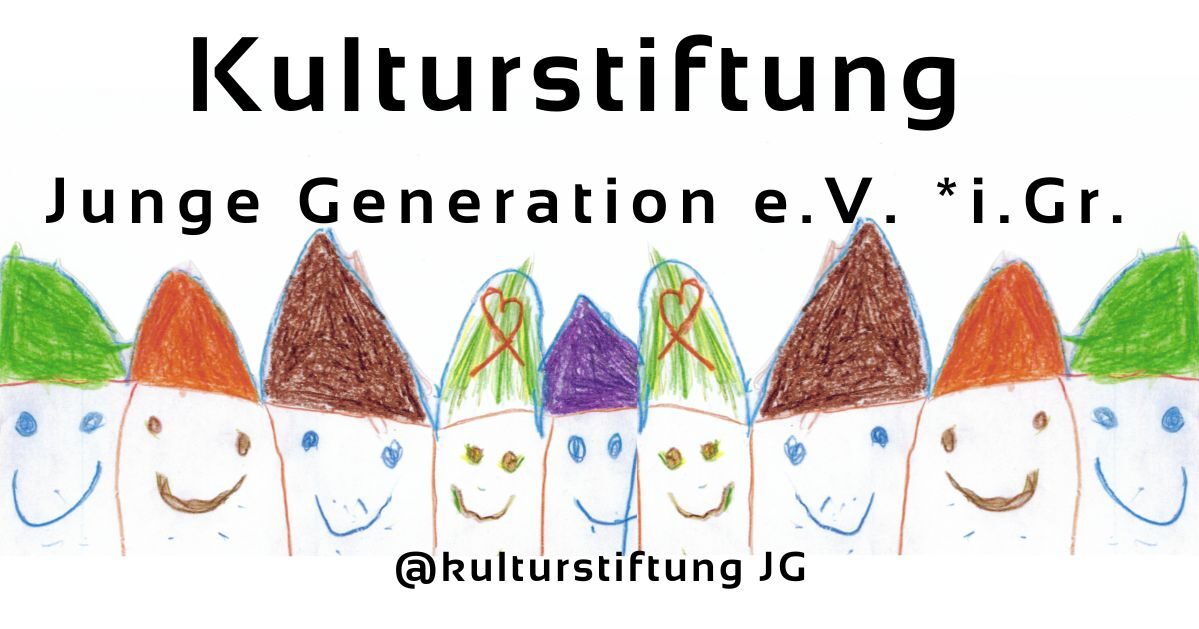 Kulturstiftung Junge Generation e.V. * i.Gr.
